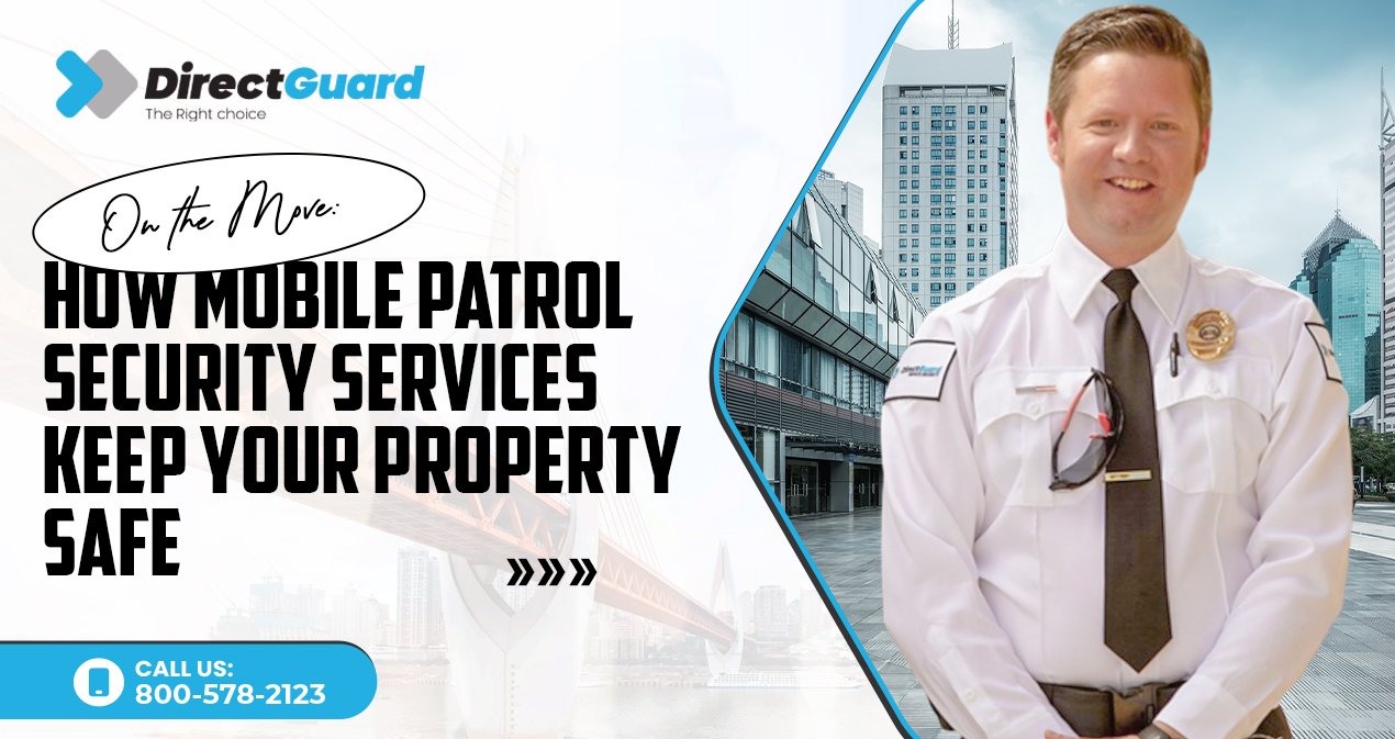 On the Move: How Mobile Patrol Security Services Keep Your Property Safe
