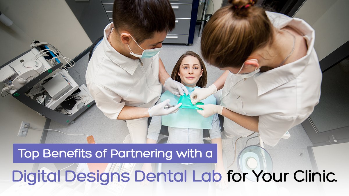 Top Benefits of Partnering with a Digital Designs Dental Lab for Your Clinic